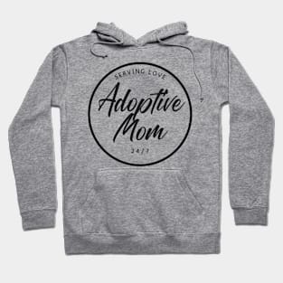 Adoptive Mom Serving Love 24/7 Adoptive Mother Mother's Day Gift Hoodie